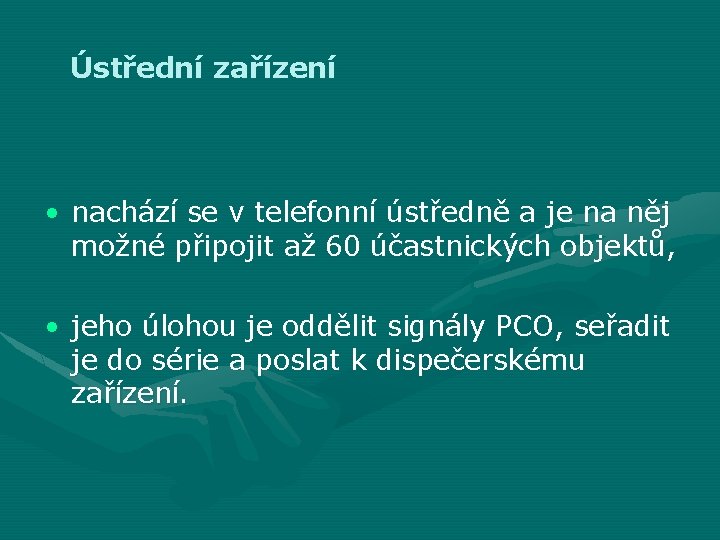 Ústřední zařízení • nachází se v telefonní ústředně a je na něj možné připojit