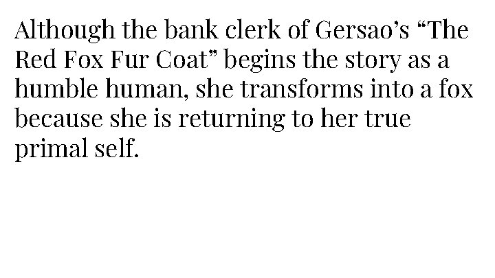 Although the bank clerk of Gersao’s “The Red Fox Fur Coat” begins the story