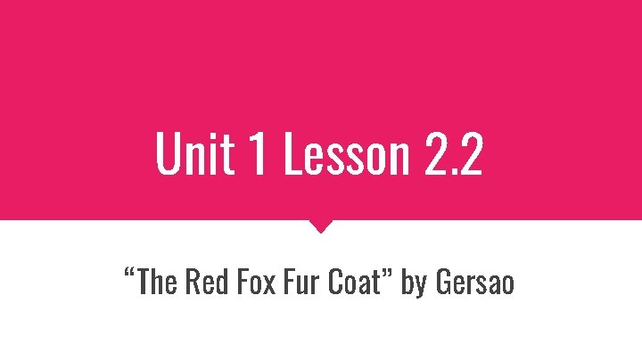 Unit 1 Lesson 2. 2 “The Red Fox Fur Coat” by Gersao 