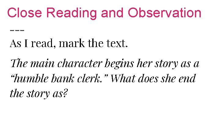 Close Reading and Observation As I read, mark the text. The main character begins