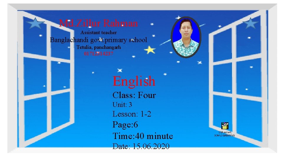Md. Zillur Rahman Assistant teacher Banglachandi govt. primary school Tetulia, panchangarh 01712314237 English Class:
