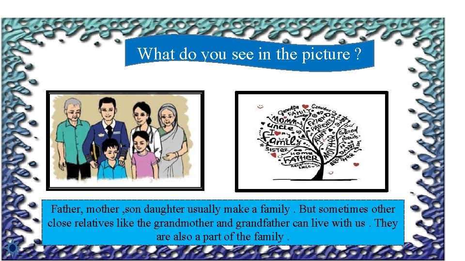 What do you see in the picture ? Father, mother , son daughter usually