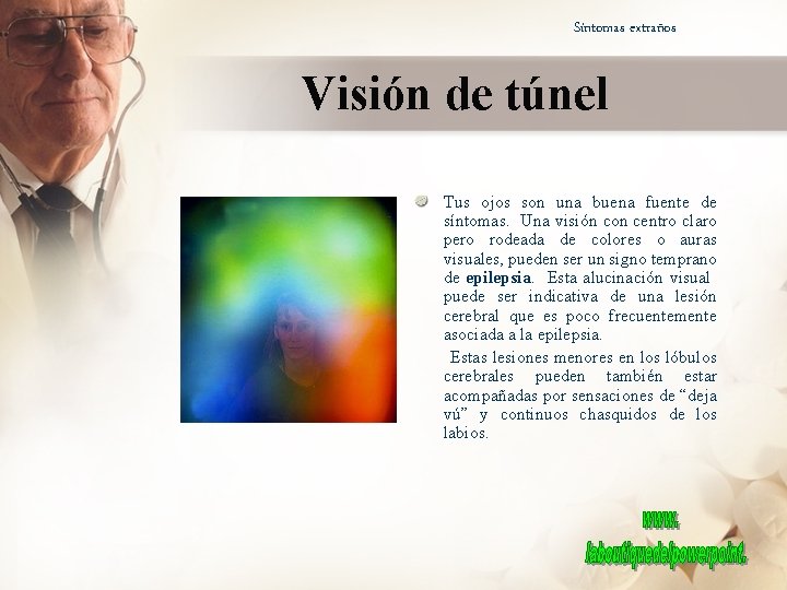 Síntomas extraños Visión de túnel Tus ojos son una buena fuente de síntomas. Una