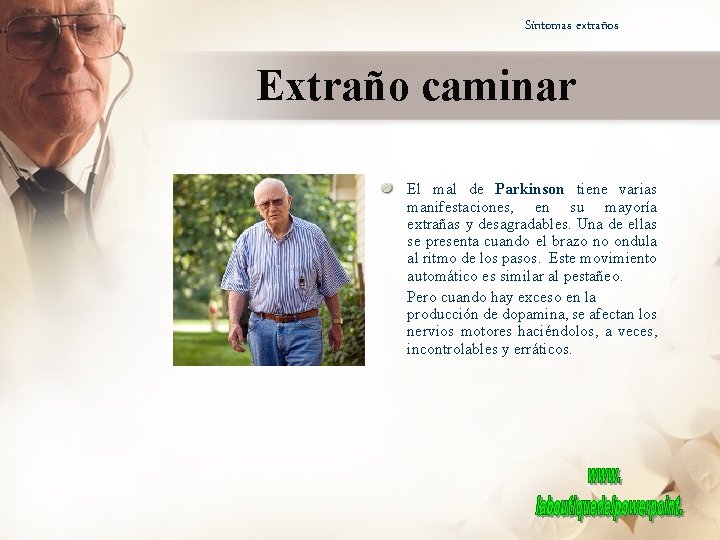 Síntomas extraños Extraño caminar El mal de Parkinson tiene varias manifestaciones, en su mayoría