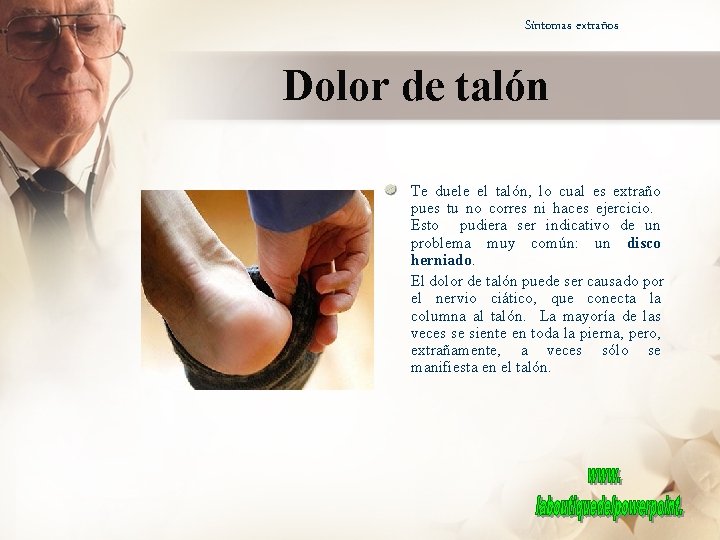 Síntomas extraños Dolor de talón Te duele el talón, lo cual es extraño pues