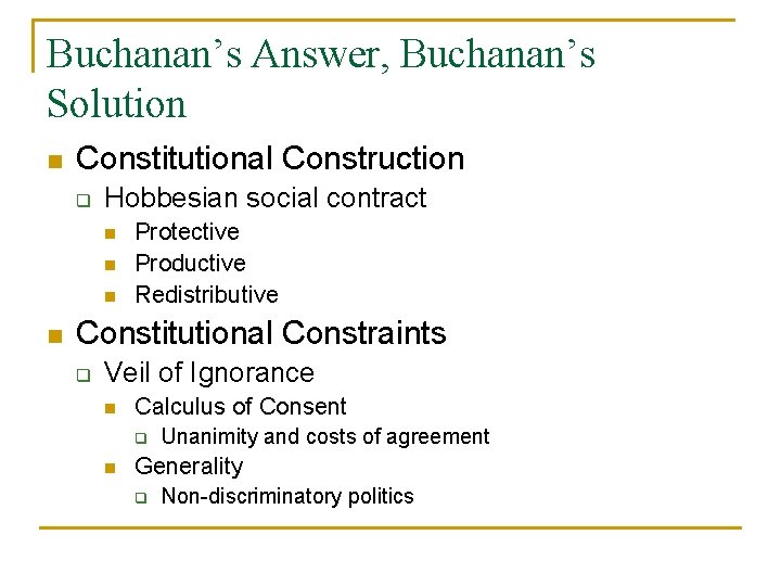 Buchanan’s Answer, Buchanan’s Solution n Constitutional Construction q Hobbesian social contract n n Protective