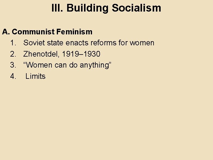 III. Building Socialism A. Communist Feminism 1. Soviet state enacts reforms for women 2.