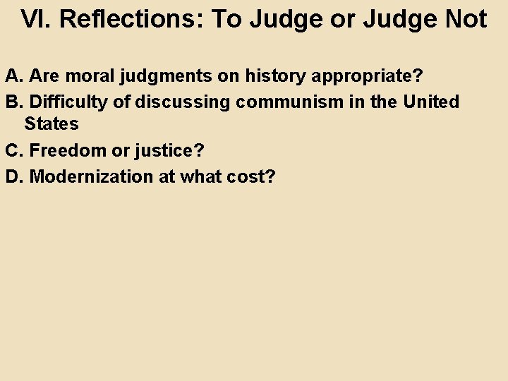 VI. Reflections: To Judge or Judge Not A. Are moral judgments on history appropriate?