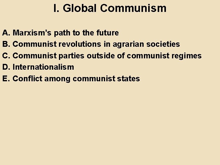 I. Global Communism A. Marxism’s path to the future B. Communist revolutions in agrarian