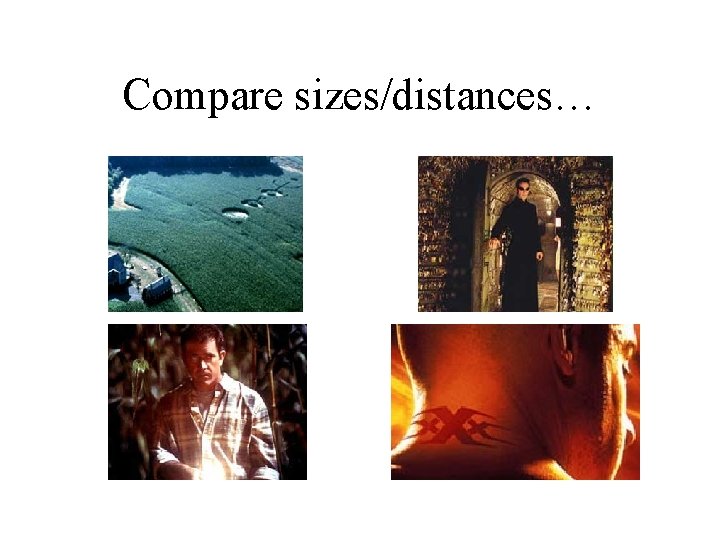 Compare sizes/distances… 