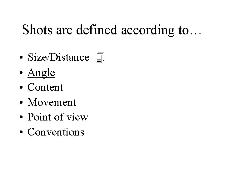 Shots are defined according to… • • • Size/Distance Angle Content Movement Point of