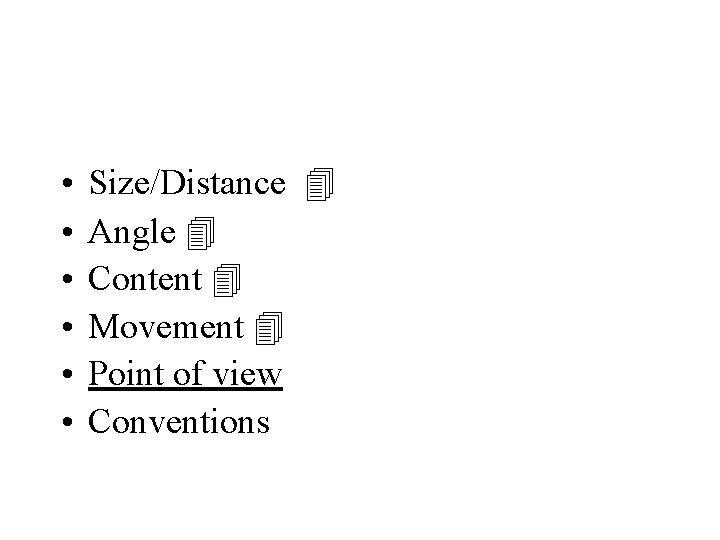  • • • Size/Distance Angle Content Movement Point of view Conventions 