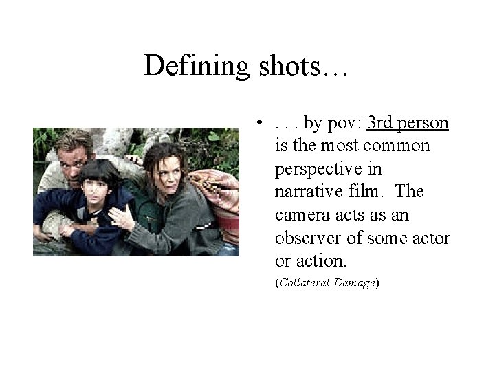 Defining shots… • . . . by pov: 3 rd person is the most