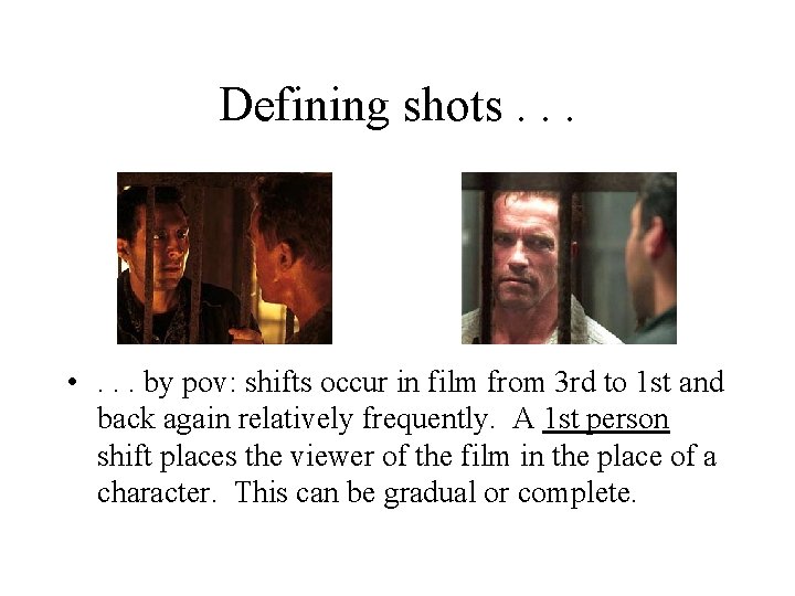 Defining shots. . . • . . . by pov: shifts occur in film