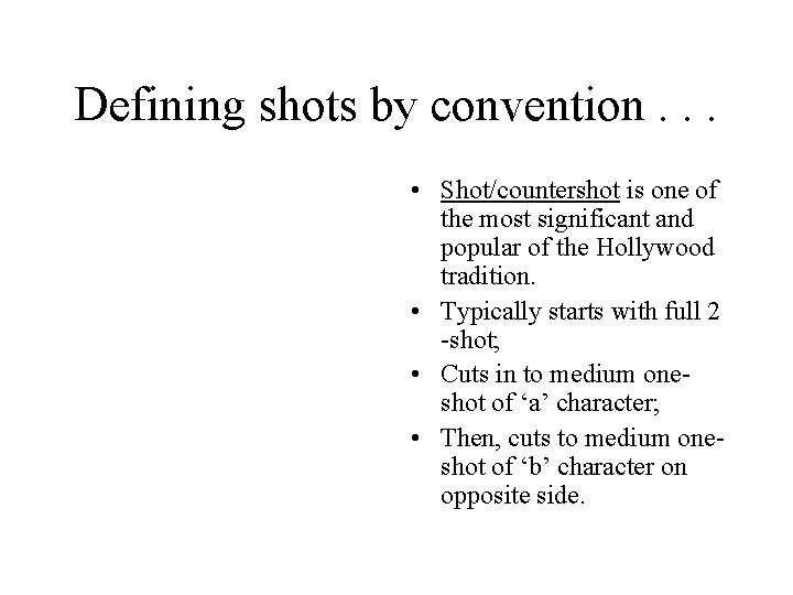 Defining shots by convention. . . • Shot/countershot is one of the most significant