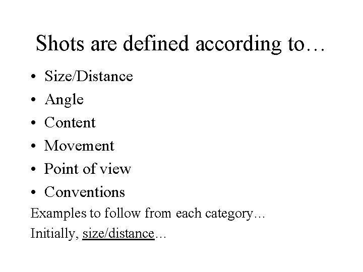 Shots are defined according to… • • • Size/Distance Angle Content Movement Point of