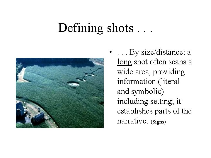 Defining shots. . . • . . . By size/distance: a long shot often