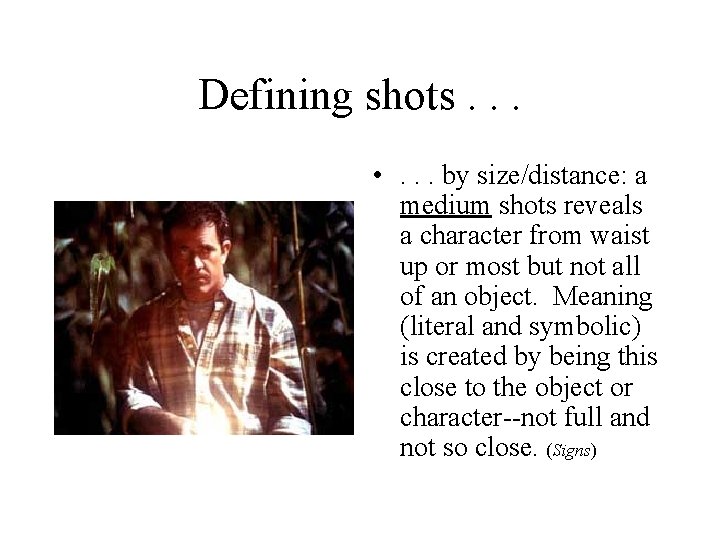 Defining shots. . . • . . . by size/distance: a medium shots reveals