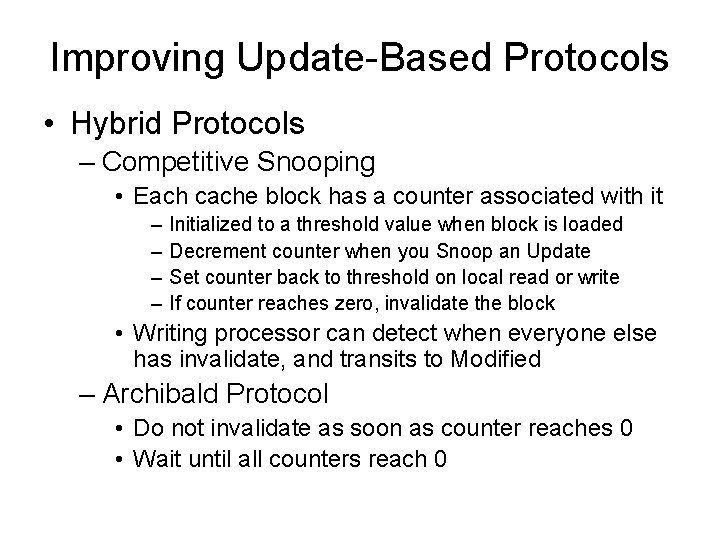 Improving Update-Based Protocols • Hybrid Protocols – Competitive Snooping • Each cache block has