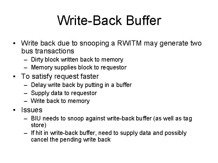 Write-Back Buffer • Write back due to snooping a RWITM may generate two bus