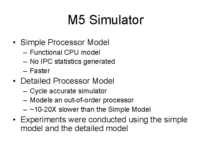 M 5 Simulator • Simple Processor Model – Functional CPU model – No IPC