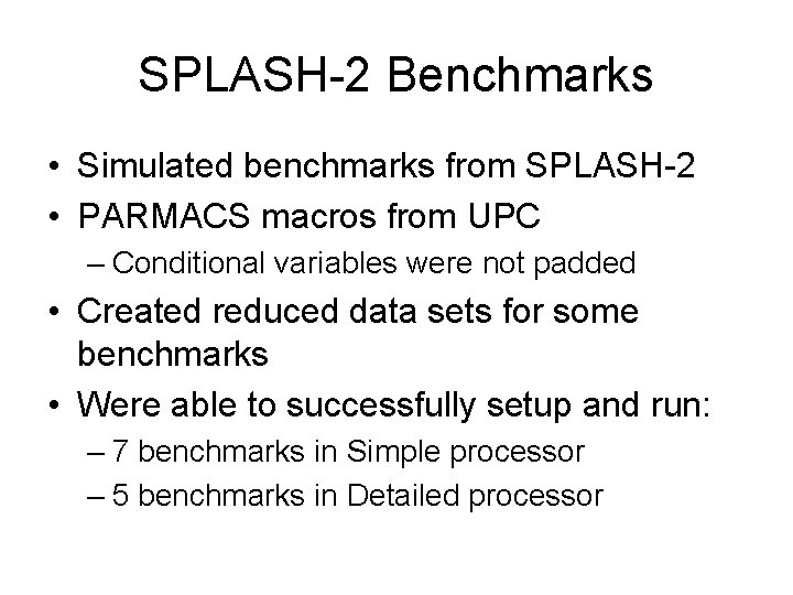 SPLASH-2 Benchmarks • Simulated benchmarks from SPLASH-2 • PARMACS macros from UPC – Conditional