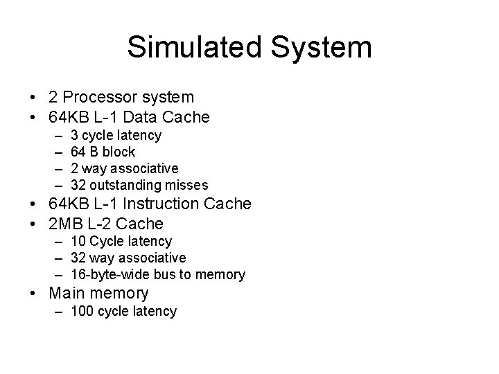 Simulated System • 2 Processor system • 64 KB L-1 Data Cache – –