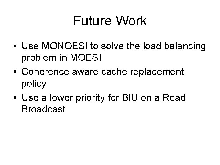 Future Work • Use MONOESI to solve the load balancing problem in MOESI •
