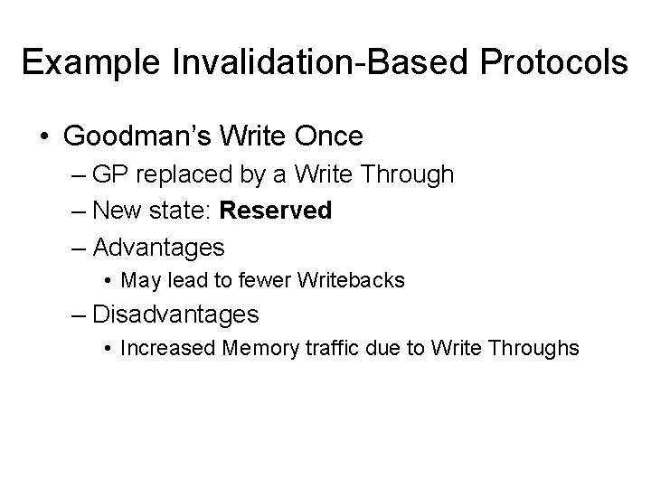 Example Invalidation-Based Protocols • Goodman’s Write Once – GP replaced by a Write Through