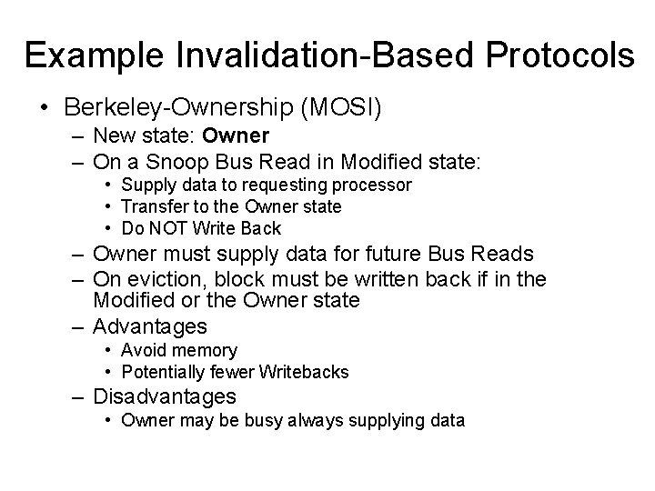 Example Invalidation-Based Protocols • Berkeley-Ownership (MOSI) – New state: Owner – On a Snoop