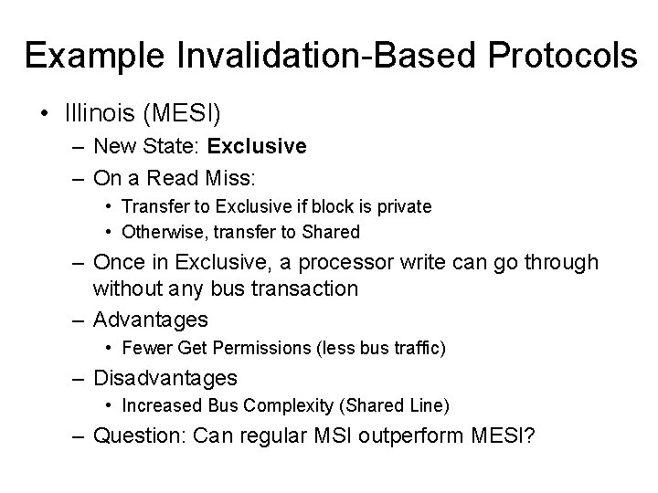 Example Invalidation-Based Protocols • Illinois (MESI) – New State: Exclusive – On a Read