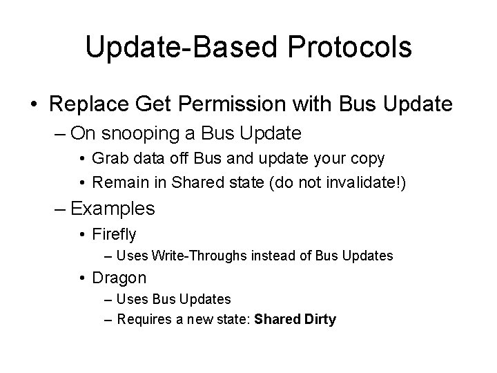 Update-Based Protocols • Replace Get Permission with Bus Update – On snooping a Bus