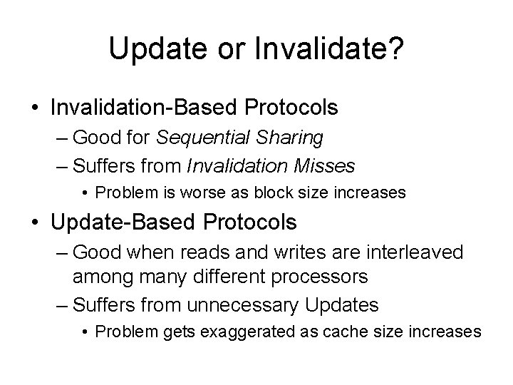 Update or Invalidate? • Invalidation-Based Protocols – Good for Sequential Sharing – Suffers from