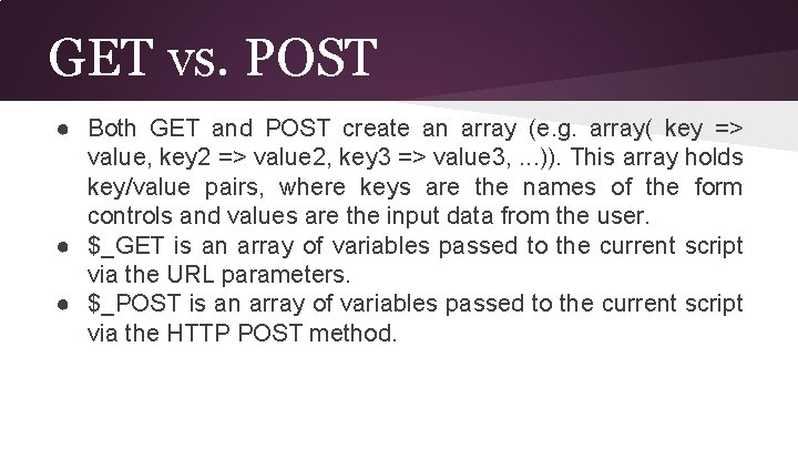 GET vs. POST ● Both GET and POST create an array (e. g. array( GET vs. POST ● Both GET and POST create an array (e. g. array(