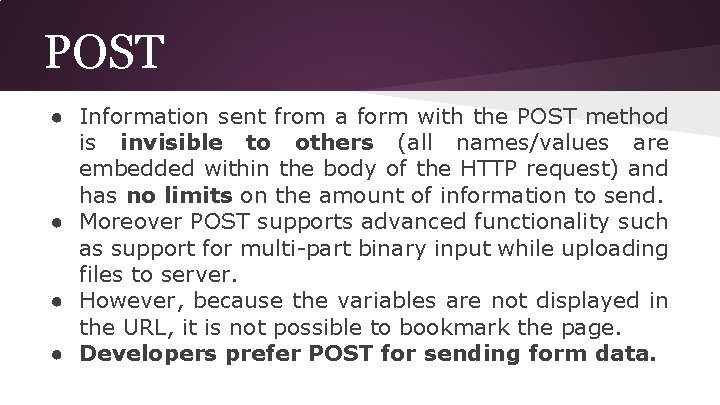 POST ● Information sent from a form with the POST method is invisible to
