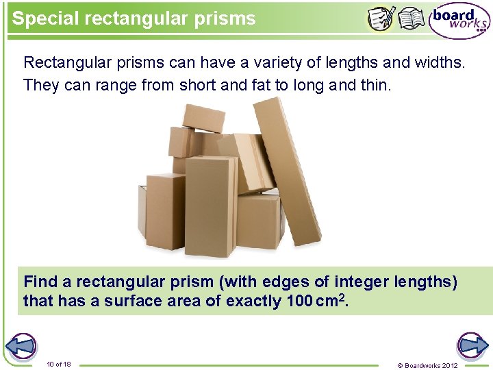 Special rectangular prisms Rectangular prisms can have a variety of lengths and widths. They