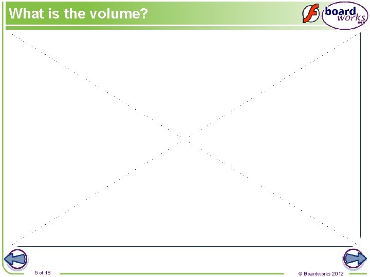 What is the volume? 5 of 18 © Boardworks 2012 