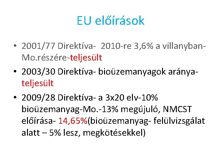 EU előírások • 2001/77 Direktíva- 2010 -re 3, 6% a villanyban. Mo. részére-teljesült •