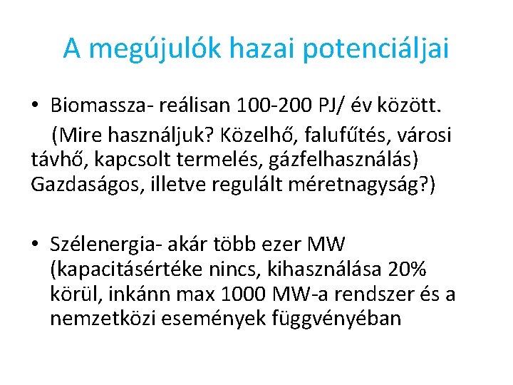 A megújulók hazai potenciáljai • Biomassza- reálisan 100 -200 PJ/ év között. (Mire használjuk?