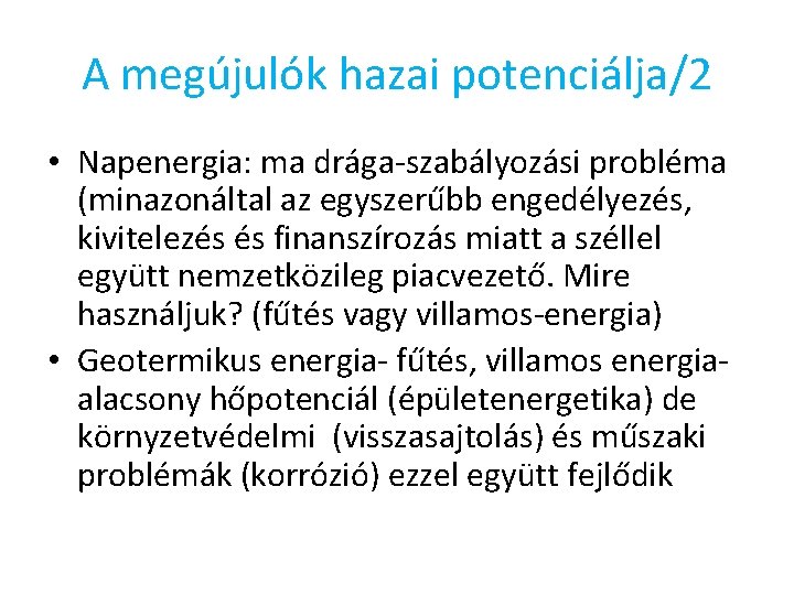 A megújulók hazai potenciálja/2 • Napenergia: ma drága-szabályozási probléma (minazonáltal az egyszerűbb engedélyezés, kivitelezés