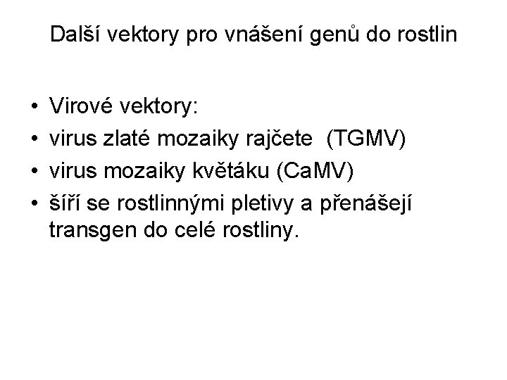 Další vektory pro vnášení genů do rostlin • • Virové vektory: virus zlaté mozaiky