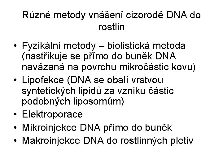 Různé metody vnášení cizorodé DNA do rostlin • Fyzikální metody – biolistická metoda (nastřikuje