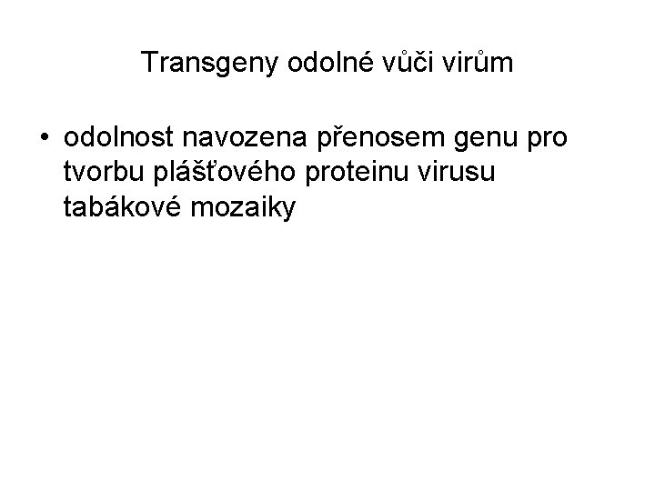 Transgeny odolné vůči virům • odolnost navozena přenosem genu pro tvorbu plášťového proteinu virusu