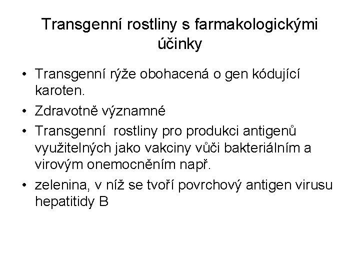 Transgenní rostliny s farmakologickými účinky • Transgenní rýže obohacená o gen kódující karoten. •