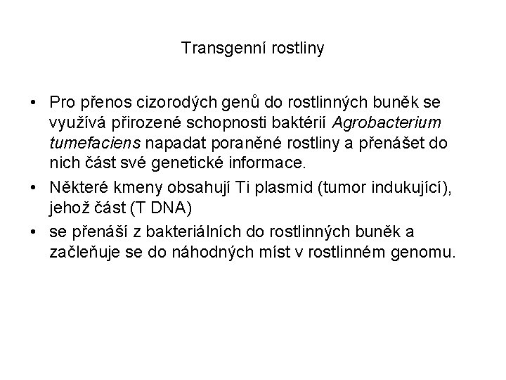 Transgenní rostliny • Pro přenos cizorodých genů do rostlinných buněk se využívá přirozené schopnosti