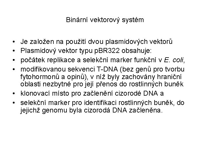 Binární vektorový systém • • Je založen na použití dvou plasmidových vektorů Plasmidový vektor