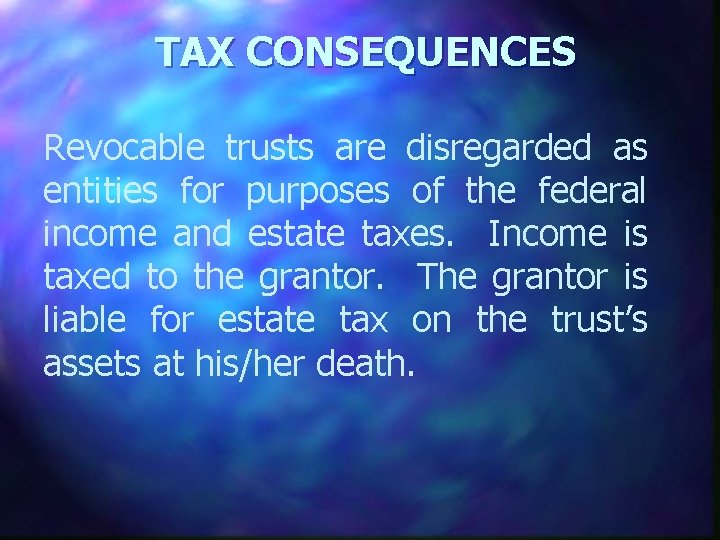 TAX CONSEQUENCES Revocable trusts are disregarded as entities for purposes of the federal income