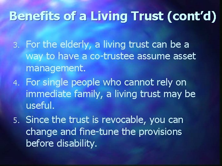 Benefits of a Living Trust (cont’d) 3. 4. 5. For the elderly, a living