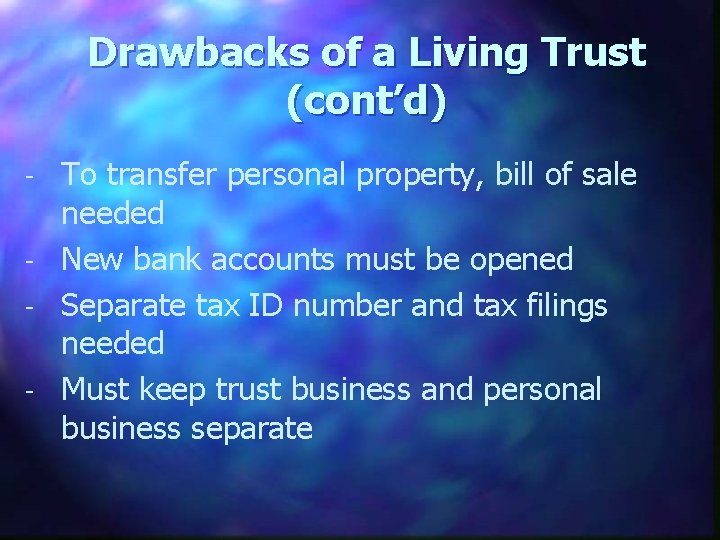 Drawbacks of a Living Trust (cont’d) - To transfer personal property, bill of sale