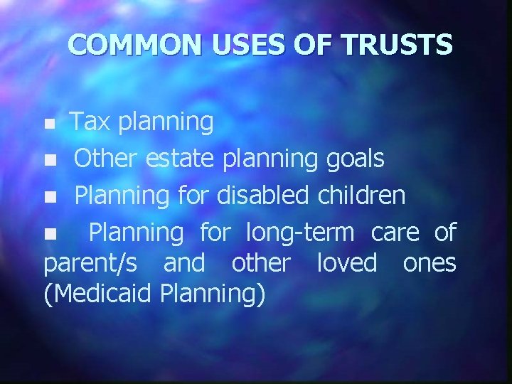 COMMON USES OF TRUSTS Tax planning n Other estate planning goals n Planning for